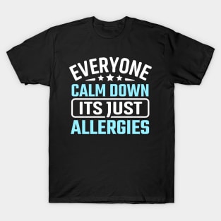 everyone calm down its just allergies T-Shirt